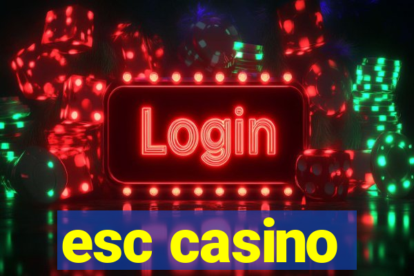 esc casino